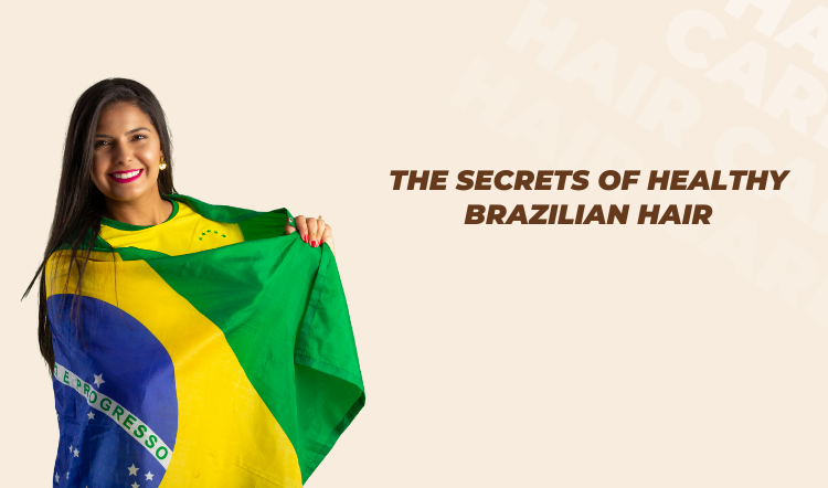 The Secrets of Healthy Brazilian Hair