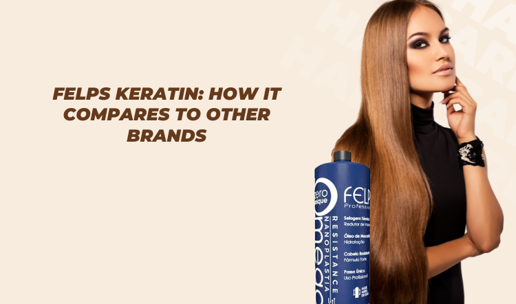 Felps Keratin: How It Compares to Other Brands