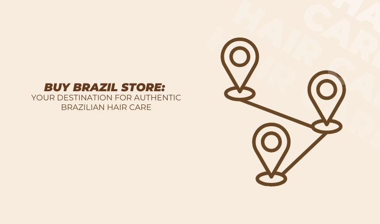 Buy Brazil Store: Your Destination for Authentic Brazilian Hair Care